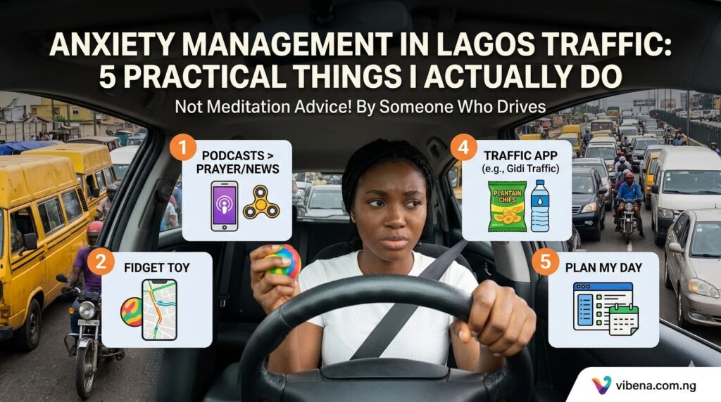 How I Manage Anxiety During Lagos Traffic: 5 Things I Actually Do (Not Meditation Advice From Someone With a Driver)